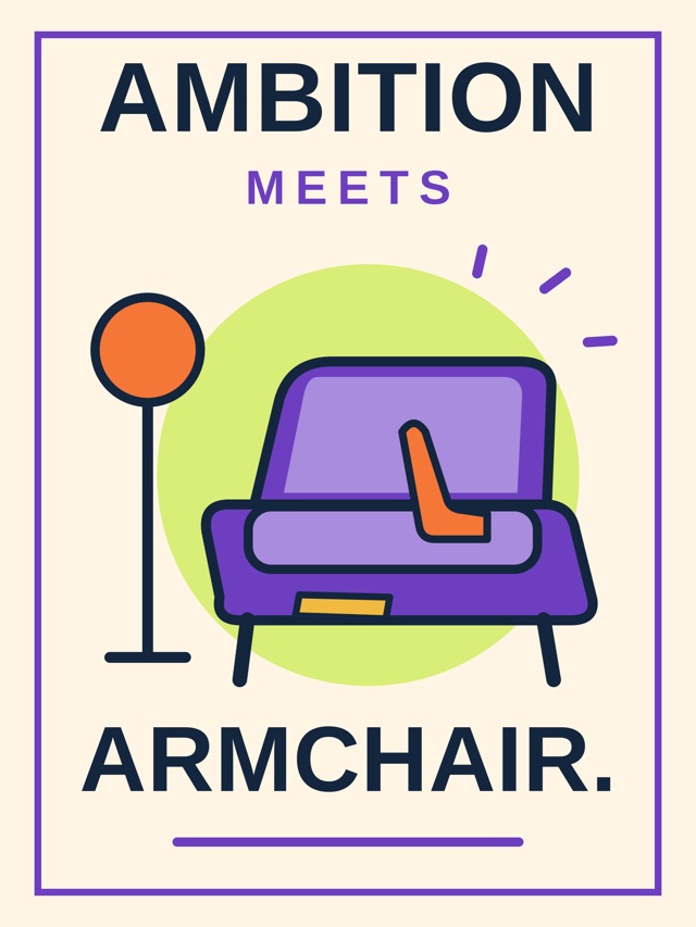 Ambition Meets Armchair. — Unframed Leisure Poster — Artwork preview. Unframed poster; frame not included.